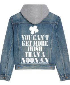 you cant get more irish than a noonan st patricks day family hooded denim jacket 8947 9dtne.jpg