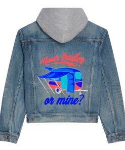 your trailer or mine shirt cool redneck rv lover tee gift hooded denim jacket 3866 dim9y.jpg